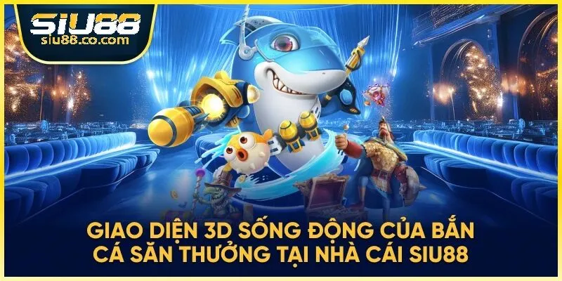 Các tựa game cá cược thắng thưởng có trên sảnh game bắn cá Siu88