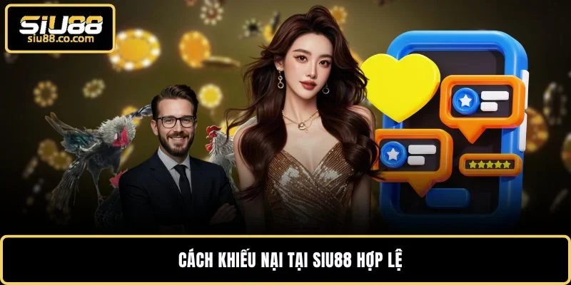 Cách khiếu nại tại SIU88 hợp lệ