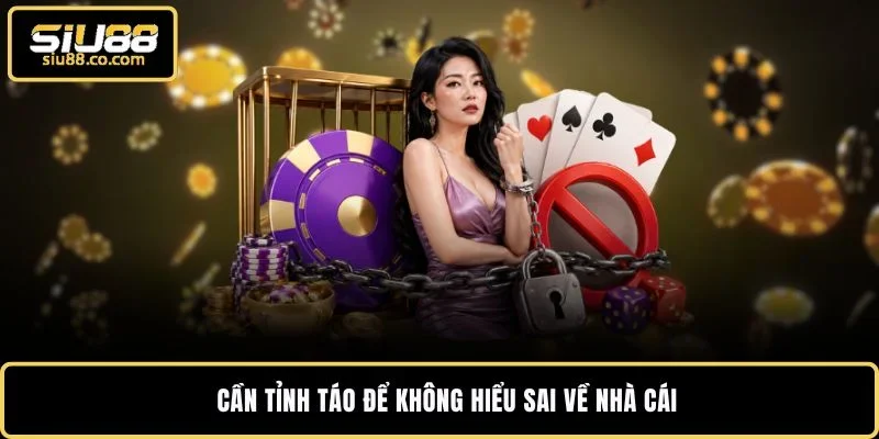 Cần tỉnh táo để không hiểu sai về nhà cái