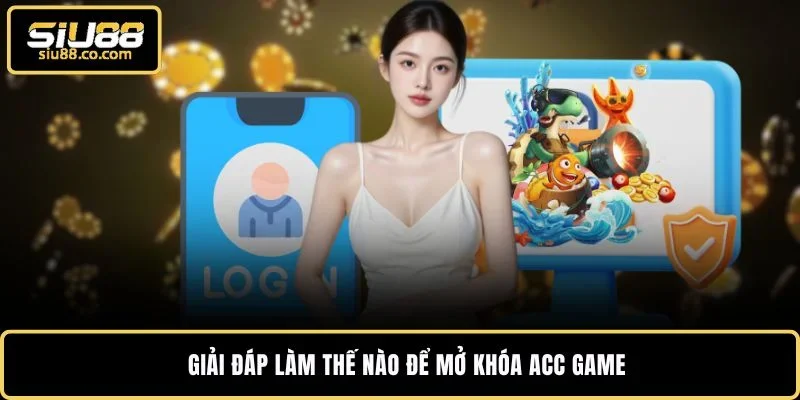 Tài Khoản SIU88 Bị Khóa - 3 Mẹo Mở Lại Ngay Trong 5 Phút 3 Giải đáp làm thế nào để mở khóa acc game