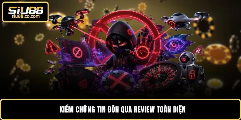 Kiểm chứng tin đồn qua review toàn diện
