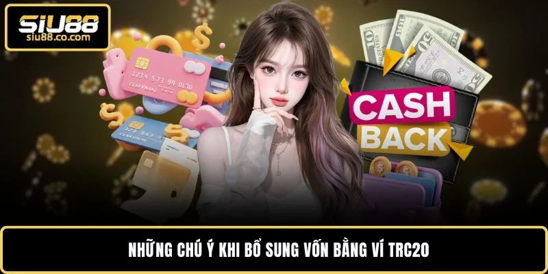 Nạp Tiền Ảo TRC20 - Nhận Điểm Vào Ví Game SIU88 Sau 1 Phút 4 Những chú ý khi bổ sung vốn bằng ví TRC20