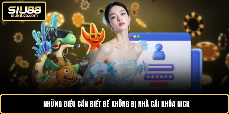 Tài Khoản SIU88 Bị Khóa - 3 Mẹo Mở Lại Ngay Trong 5 Phút 4 Những điều cần biết để không bị nhà cái khóa nick